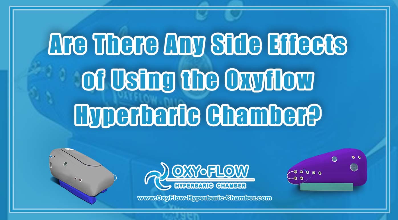 Are There Any Side Effects of Using the Oxyflow Hyperbaric Chamber