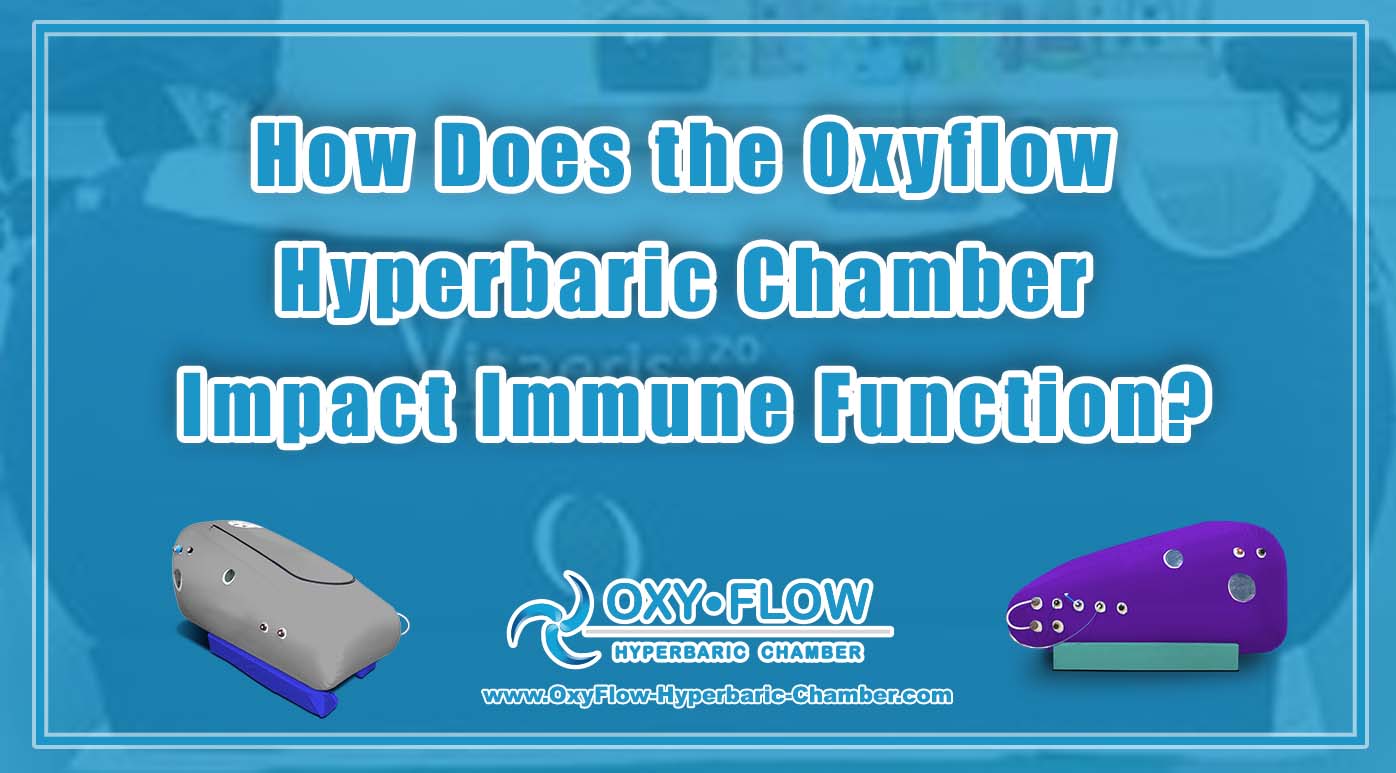 How Does the Oxyflow Hyperbaric Chamber Impact Immune Function