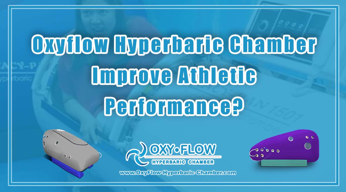 Oxyflow Hyperbaric Chamber Improve Athletic Performance