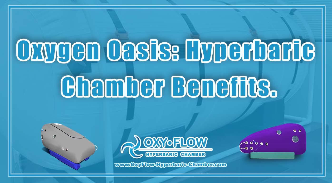 Oxygen Oasis Hyperbaric Chamber Benefits.