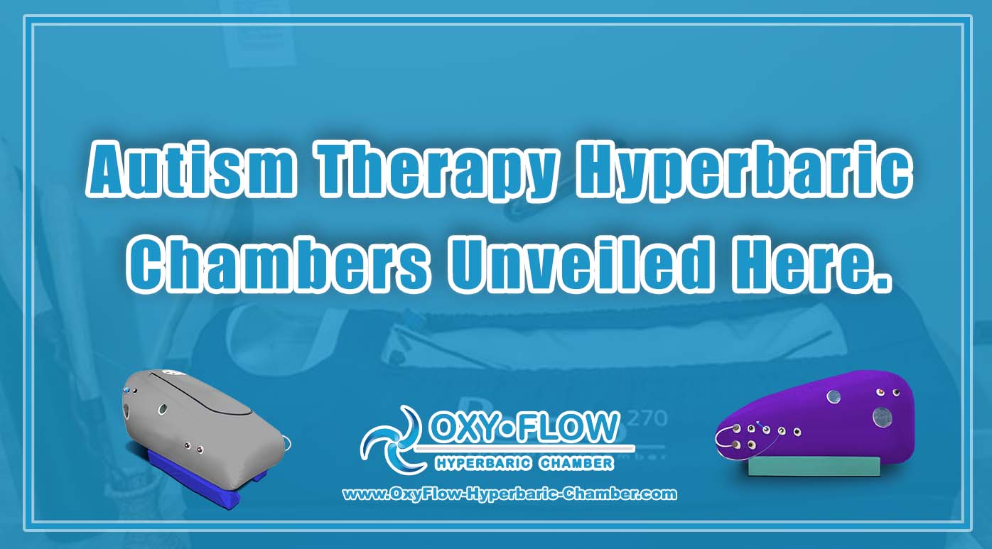 Autism Therapy | Hyperbaric Chambers Unveiled Here.