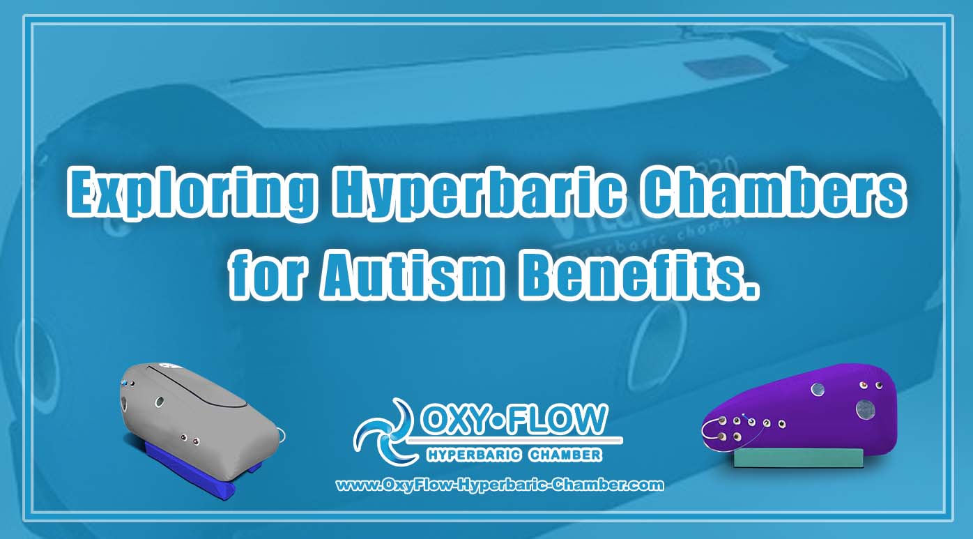 Exploring Hyperbaric Chambers for Autism Benefits.