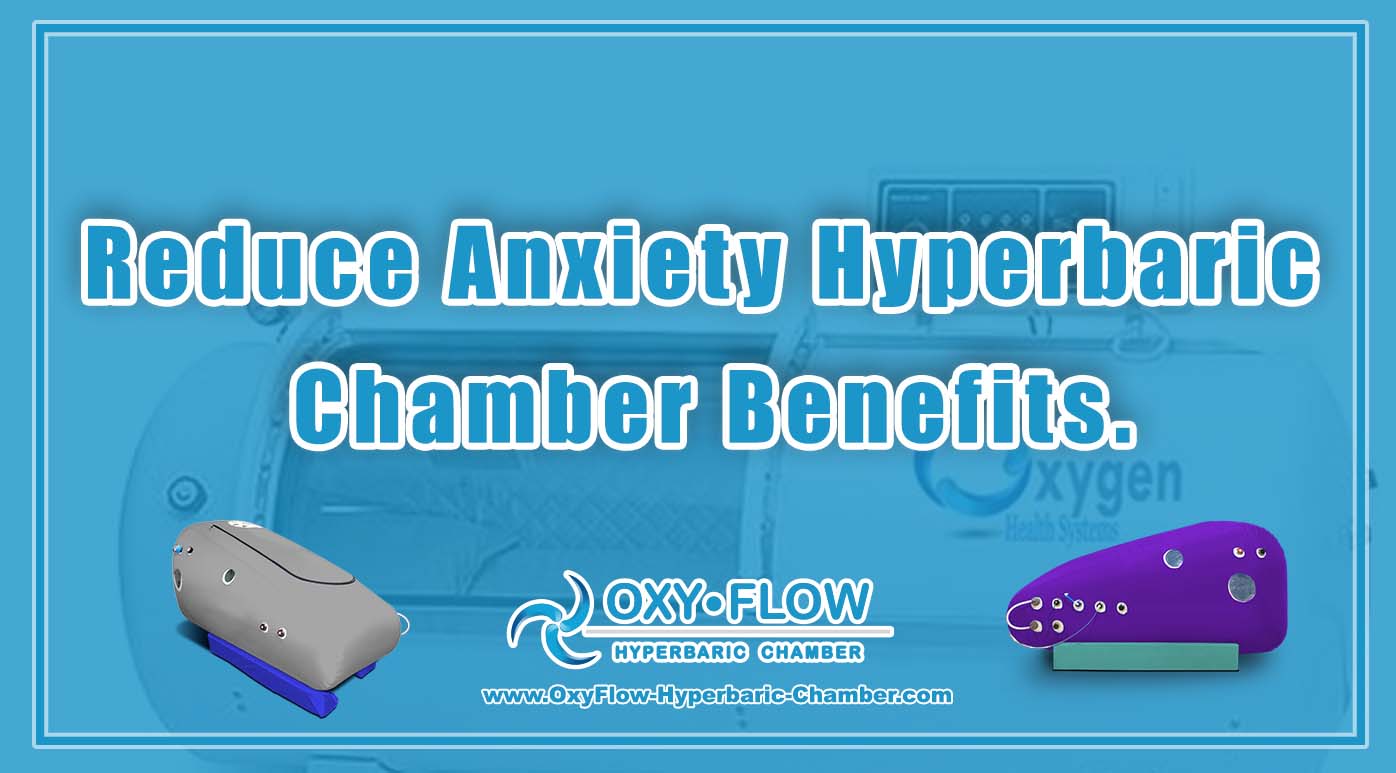 Reduce Anxiety | Hyperbaric Chamber Benefits.